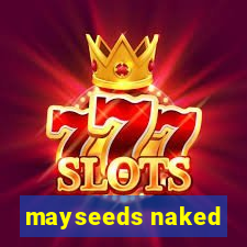 mayseeds naked